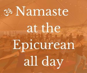 Namaste at the Epicurean all day