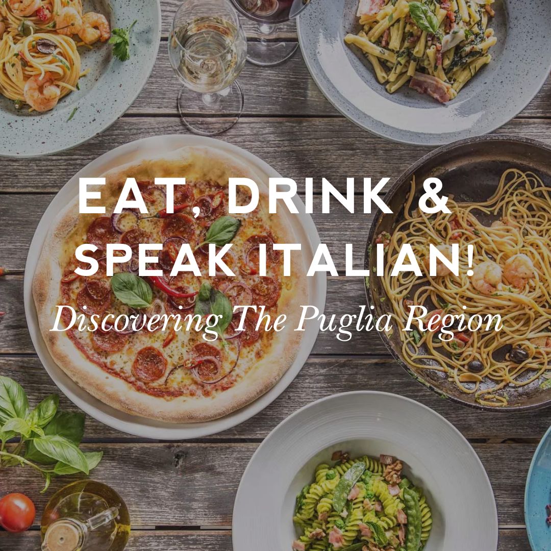 Eat, Drink, Speak, Italian: Discovering the Puglia Region